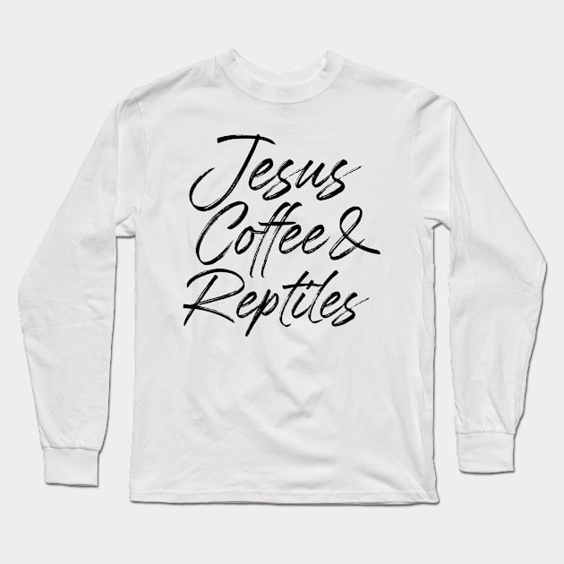 Jesus coffee & reptiles. Perfect present for mother dad friend him or her Long Sleeve T-Shirt by SerenityByAlex